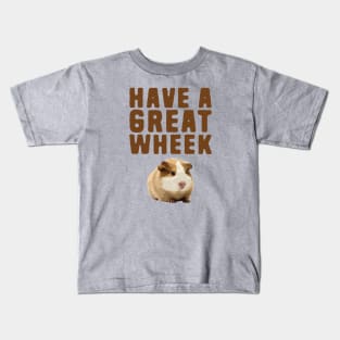 Have a great wheek Kids T-Shirt